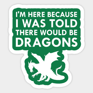 I Was Told There Would Be Dragons Mythical Creature Sticker